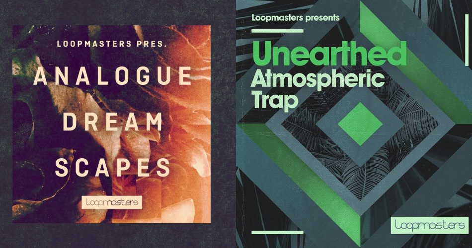 Loopmasters Analogue Dreamscapes & Unearthed Atmospheric Trap