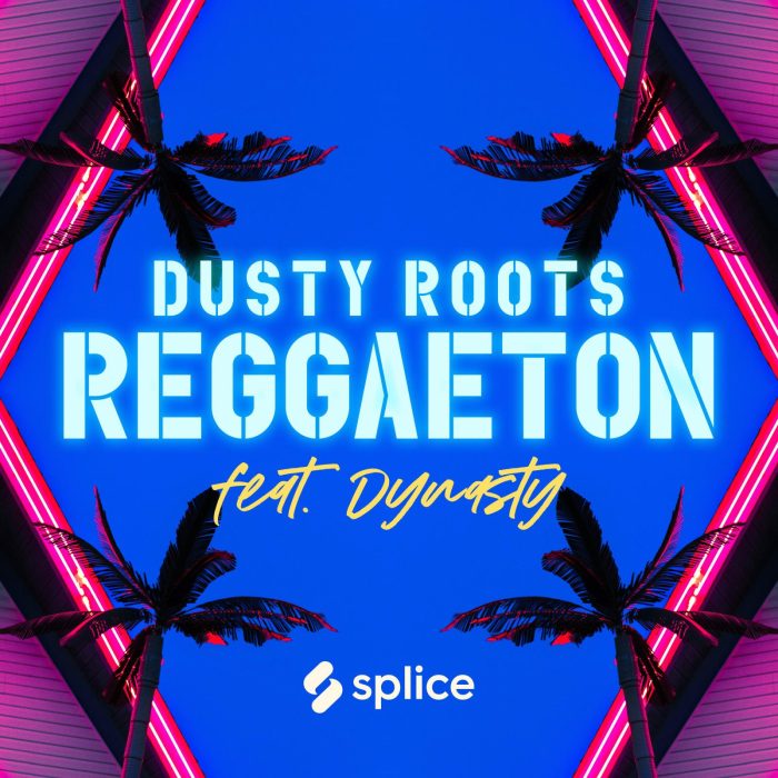 Splice Dusty Roots Reggaeton feat Dynasty