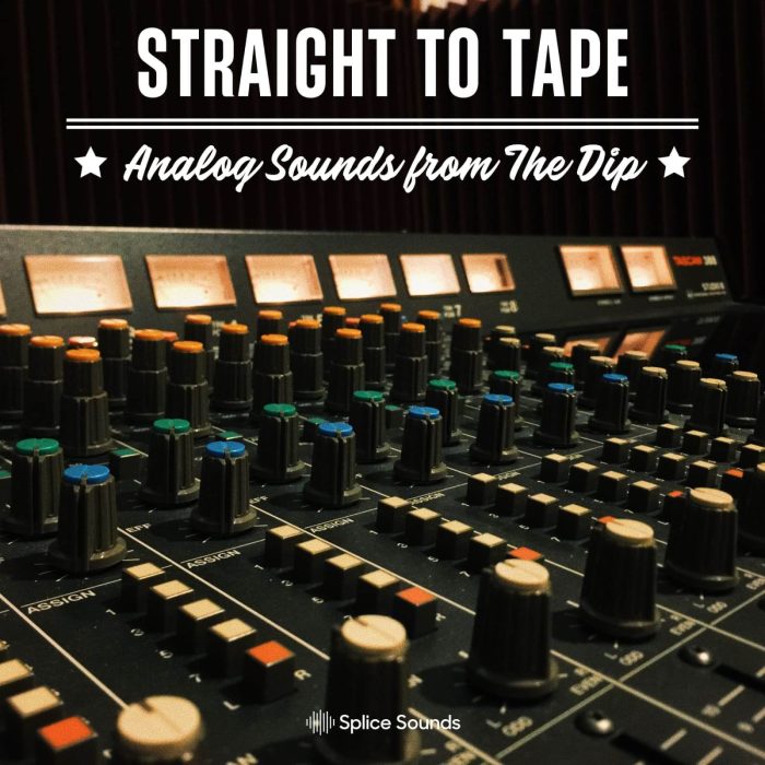 Splice Sounds The Dip Straight To Tape