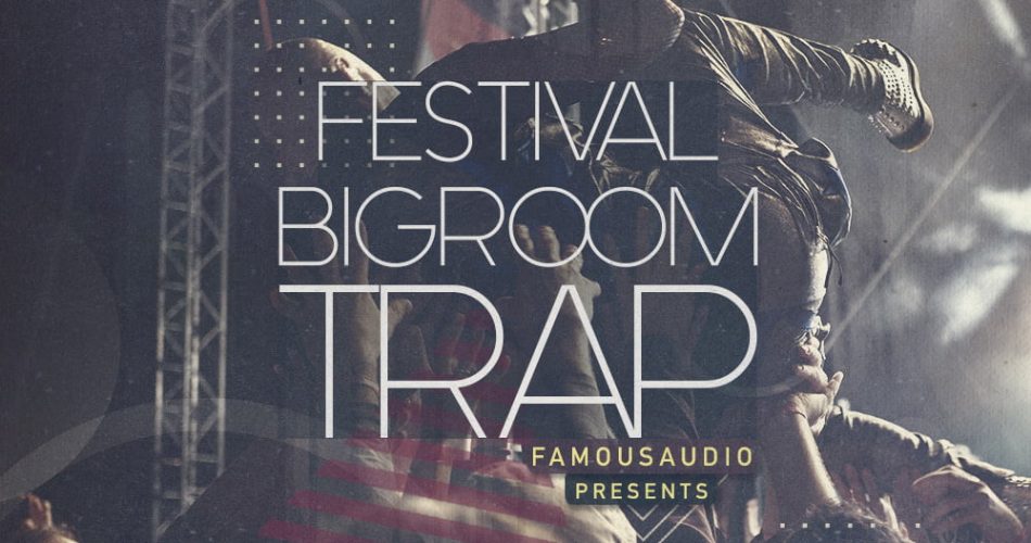Famous Audio Festival & Big Room Trap
