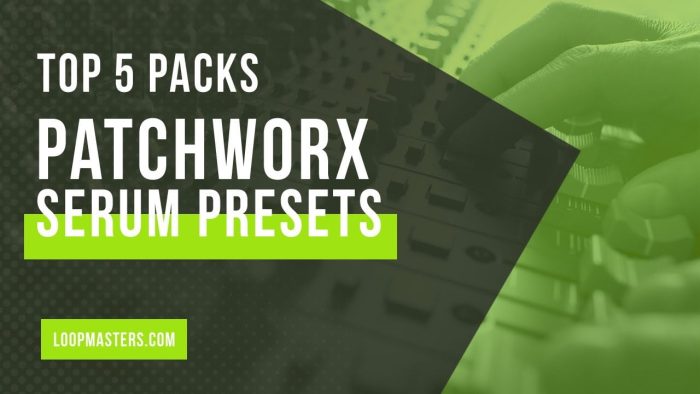 Loopmasters Patchworx Top 5 Serum Packs