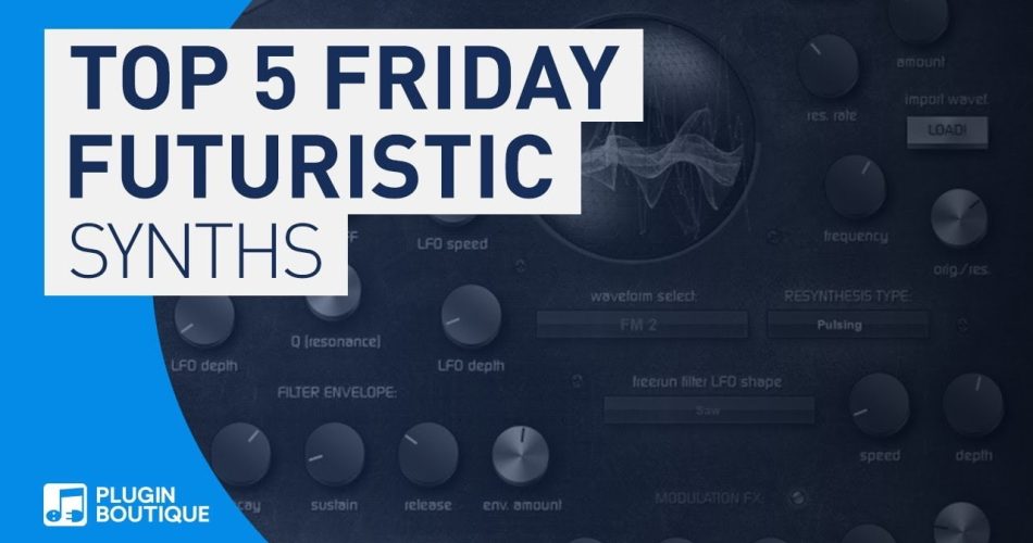 Plugin Boutique Top 5 Friday Futuristic Synths 2019