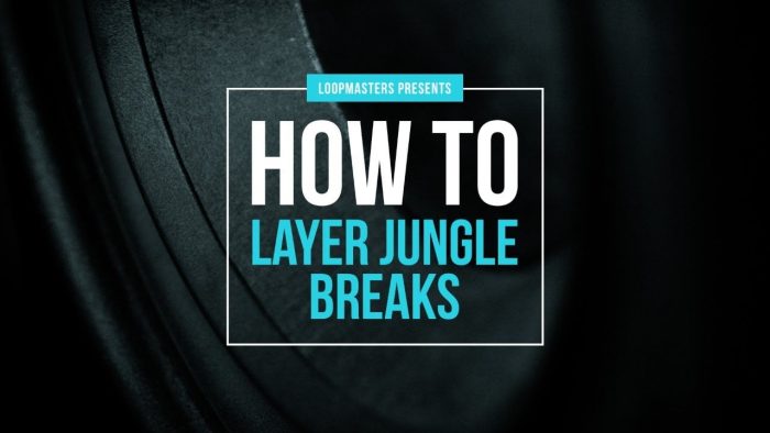 How to layer Jungle Breaks