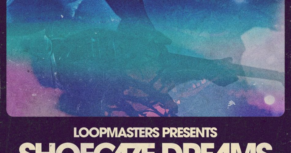 Loopmasters Shoegaze Dreams