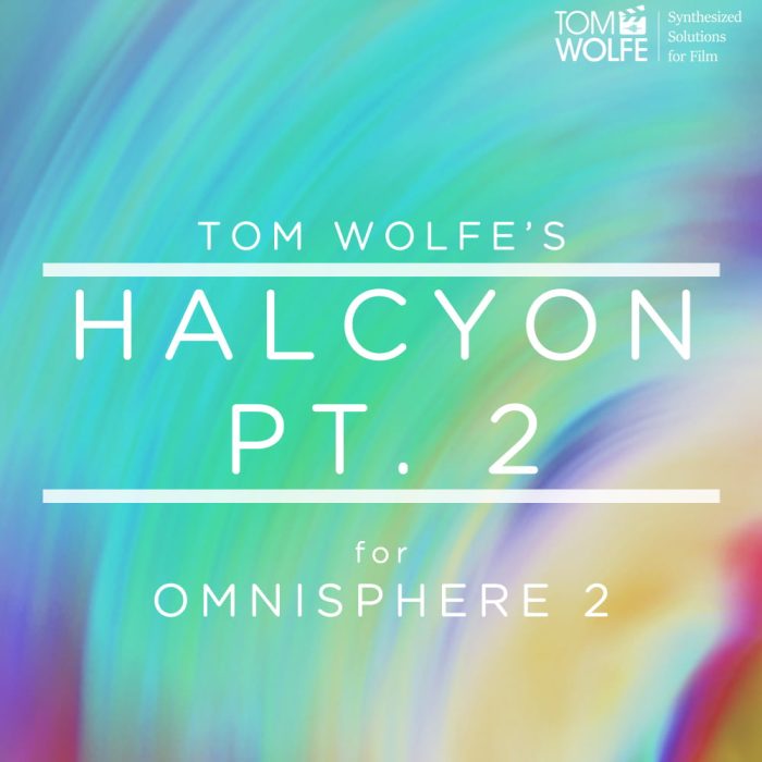 Tom Wolfe Halcyon Pt. 2 for Omnisphere 2