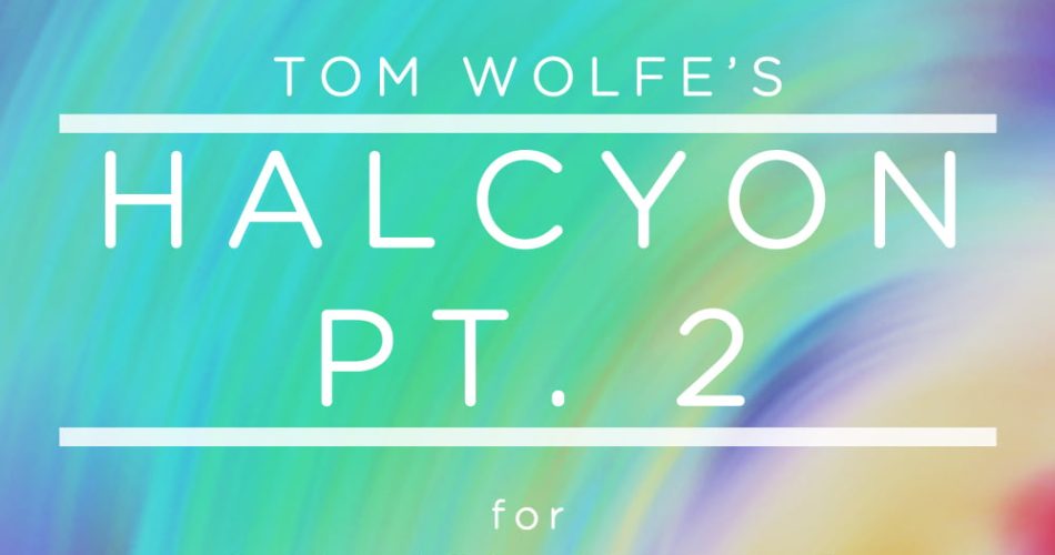 Tom Wolfe Halcyon Pt. 2 for Omnisphere 2