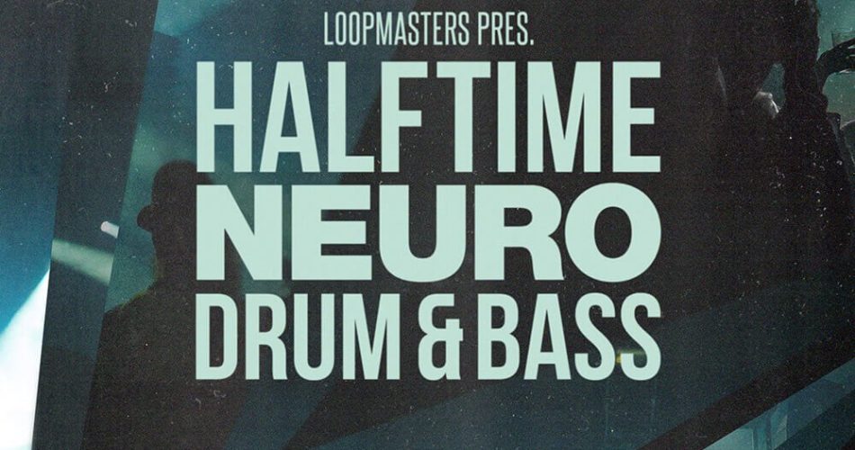 Loopmasters Halftime Neuro Drum & Bass