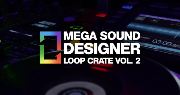 Mega Sound Designer Loop Crate Vol 2