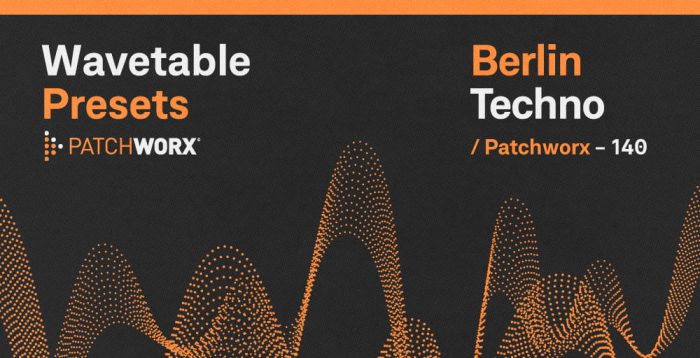 Patchworx Berlin Techno Wavetable Presets