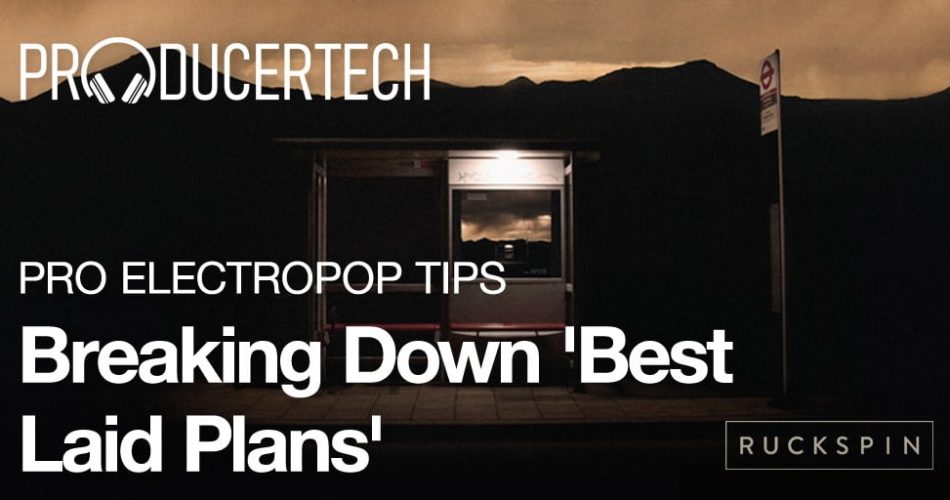 Producertech Pro Electropop Tips Breaking Down Best Laid Plans Ruckspin