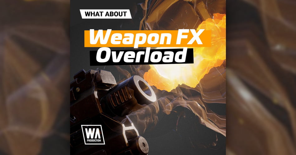 W.A. Production releases Weapon FX Overload sample pack at intro offer