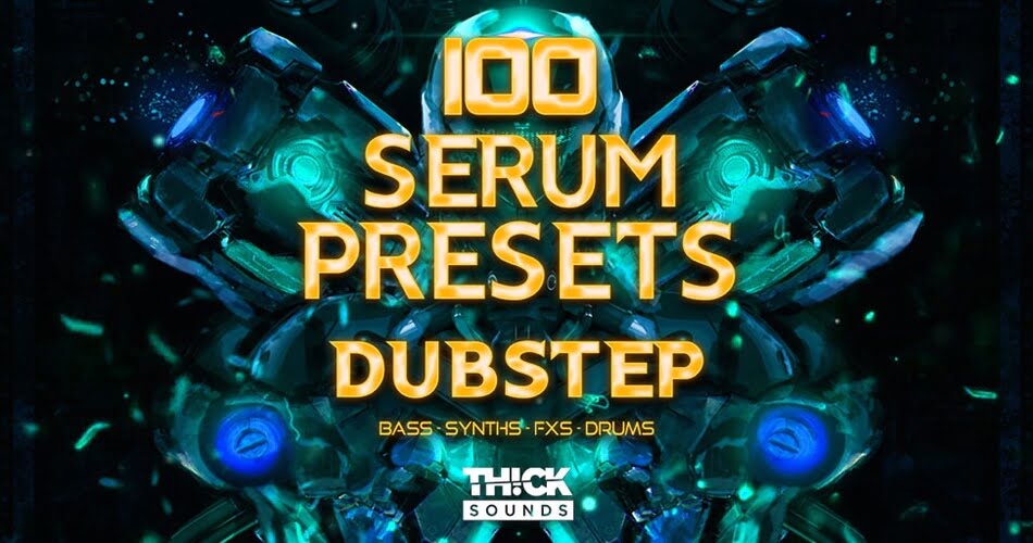 Thick Sounds 100 Serum Presets Dubstep