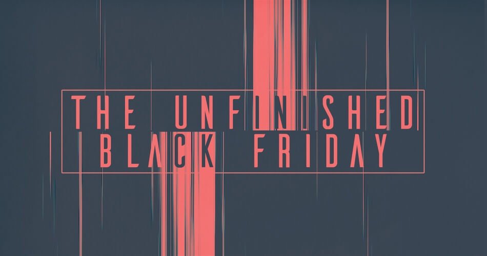 The Unfinished Black Friday