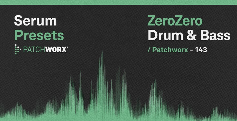 Patchworx ZeroZero Drum & Bass Serum Presets