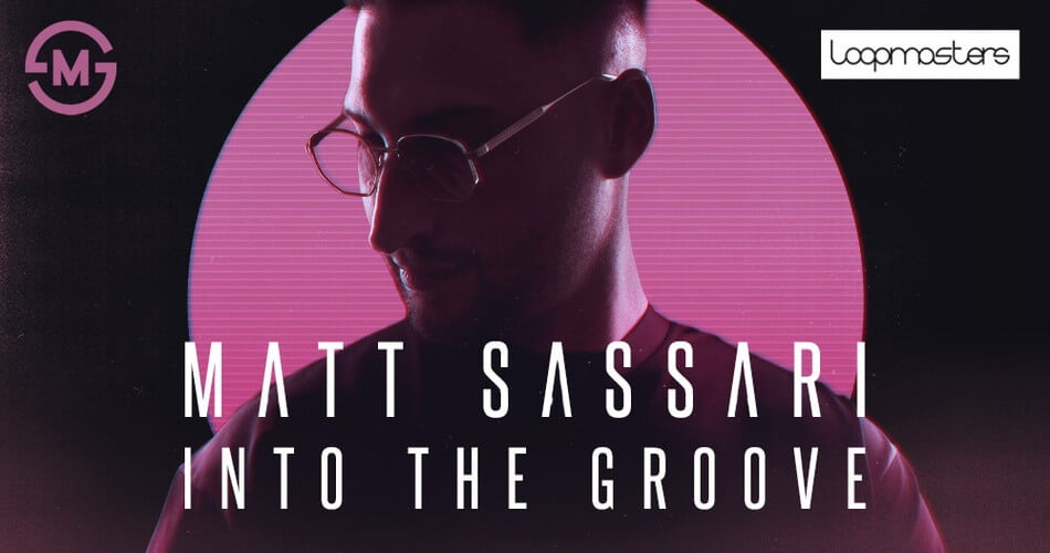 Loopmasters Matt Sassari Into The Groove