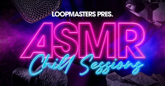 Loopmasters ASMR Chill Sessions