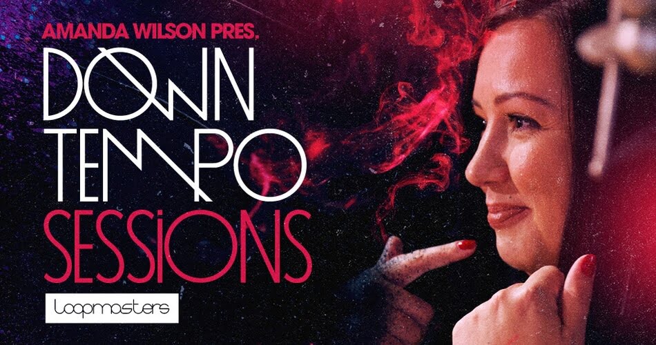 Loopmasters Amanda Wilson Downtempo Sessions