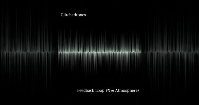 Glitchedtones Feedback Loop FX and Atmospheres