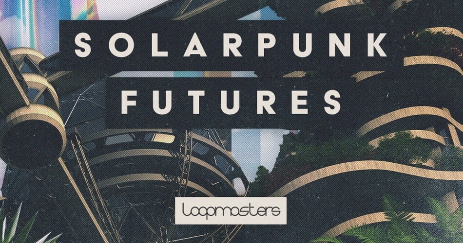 Loopmasters Solarpunk Futures