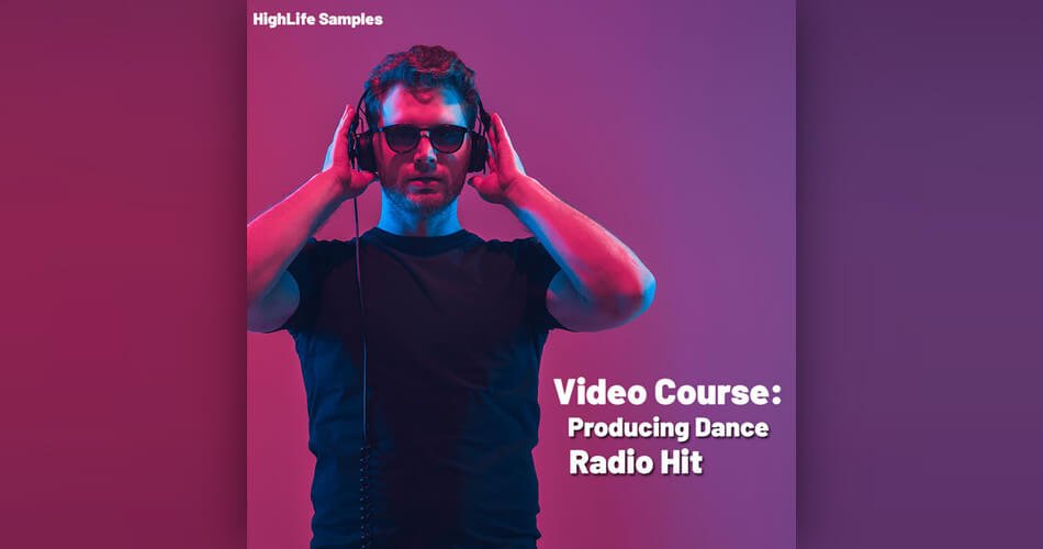 HighLife Samples launches Producing Dance Radio Hit tutorial course