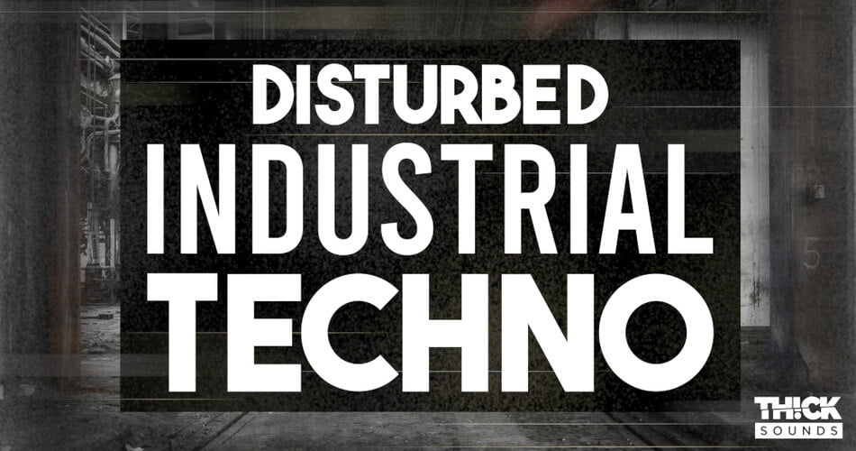 Thick Sounds Disturbed Industrial Techno