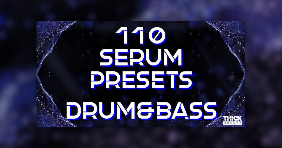 Thick Sounds 110 Serum Presets Drum and Bass
