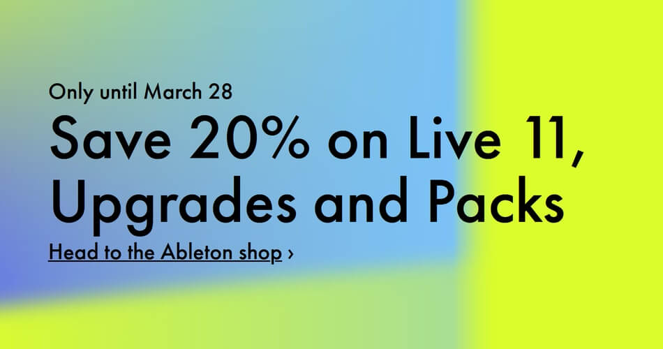 Save 20% on Ableton Live 11, Upgrades, and Packs