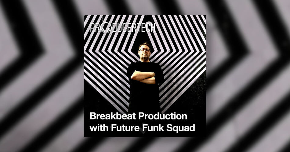 Producertech Breakbeat Production with Future Funk Squad