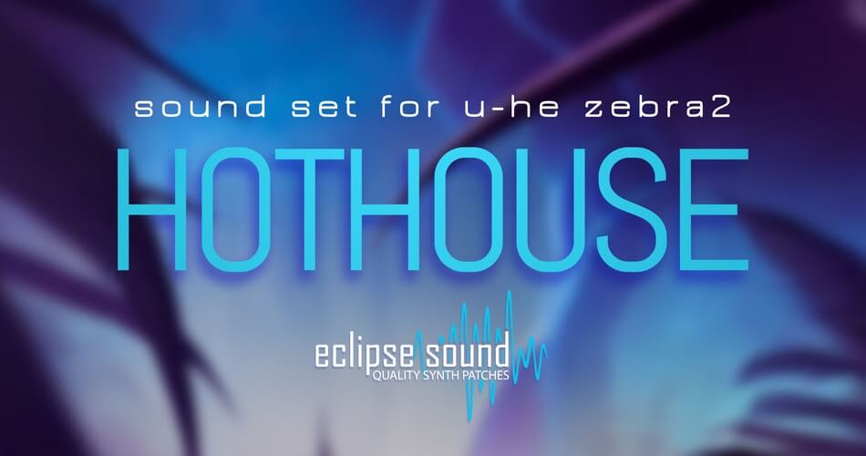 Eclipse Sound Hothouse uhe Zebra2
