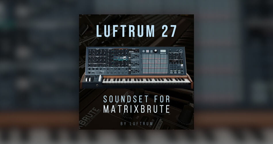 Luftrum 27 soundset for Arturia MatrixBrute synthesizer