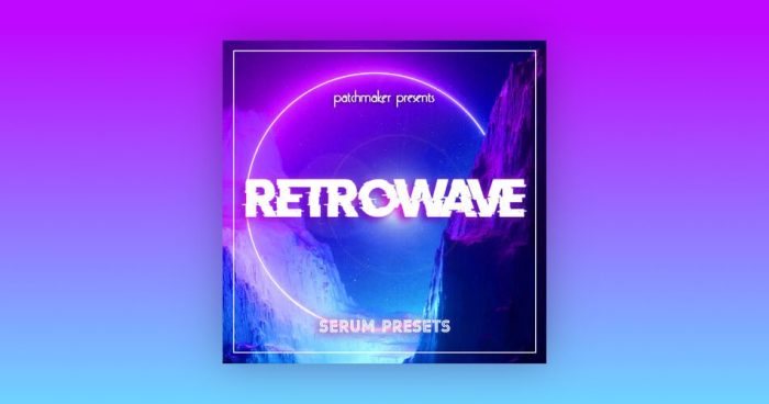 Patchmaker Retrowave Serum Presets