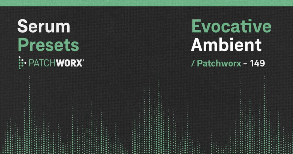 Patchworx Evocative Ambient for Serum