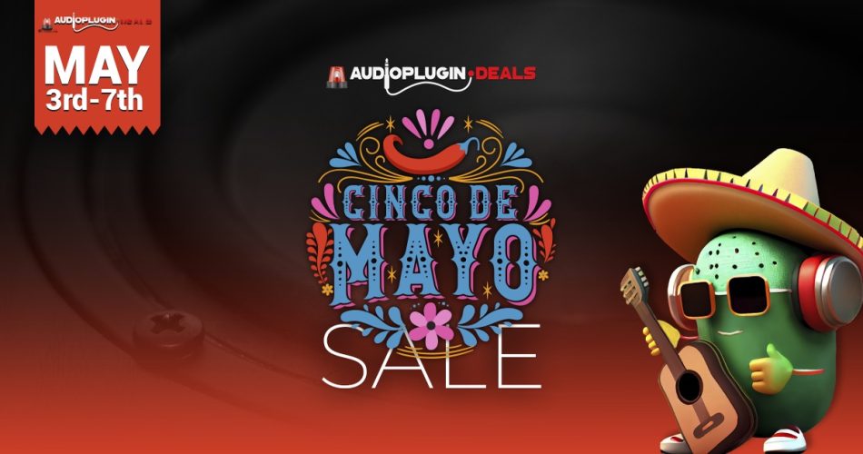 Audio Plugin Deals launches Cinco de Mayo Sale