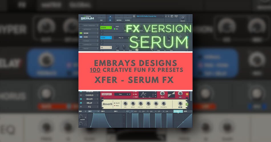 Xfer Serum FX: 100 Effects Presets Vol. 1 by Embrays Designs