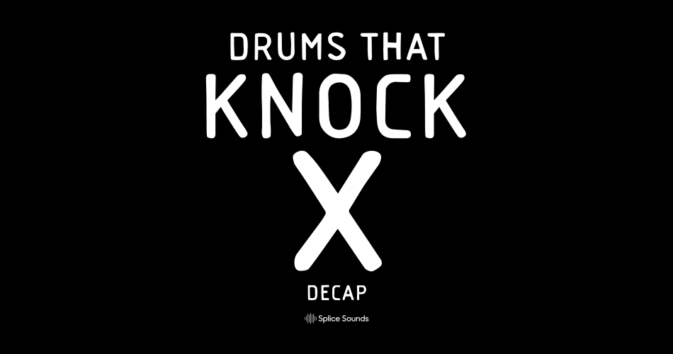 DECAP – Drums That Knock X at Splice Sounds