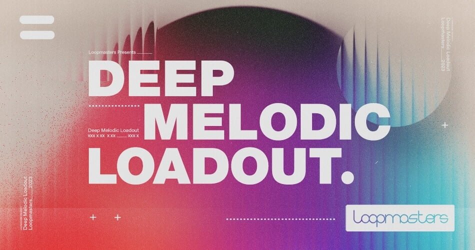 Deep Melodic Loadout sample pack by Loopmasters