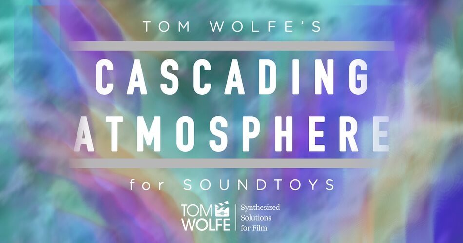 Tom Wolfe releases Cascading Atmosphere for Soundtoys Effect Rack