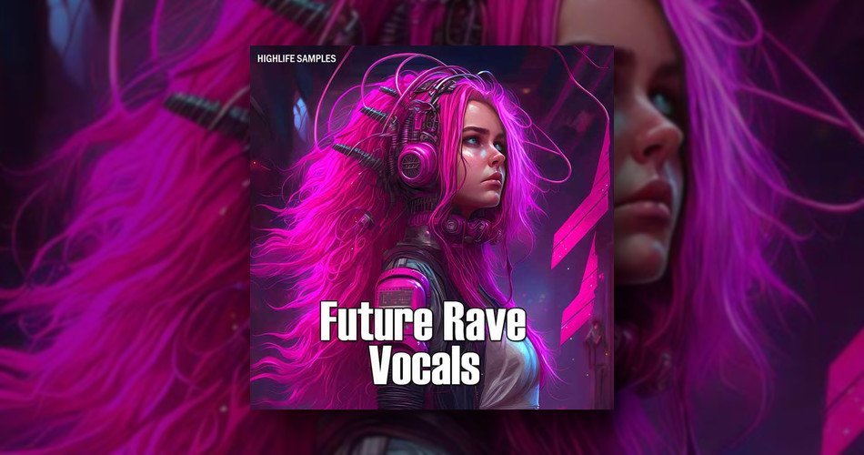 HighLife Samples releases Future Rave Vocals sample pack