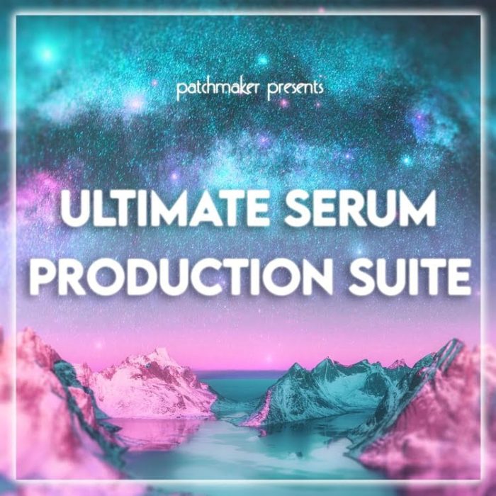 Patchmaker Ultimate Serum Production Suite