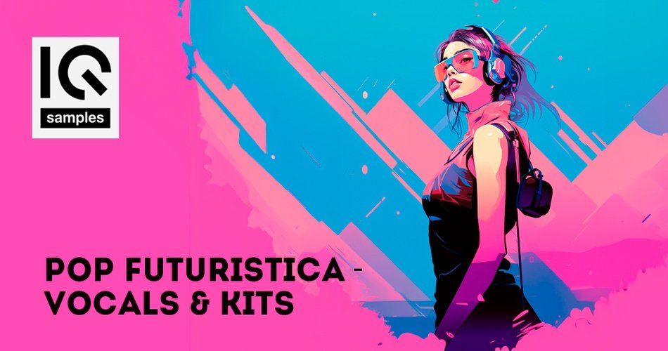Pop Futuristica – Vocals & Kits by IQ Samples