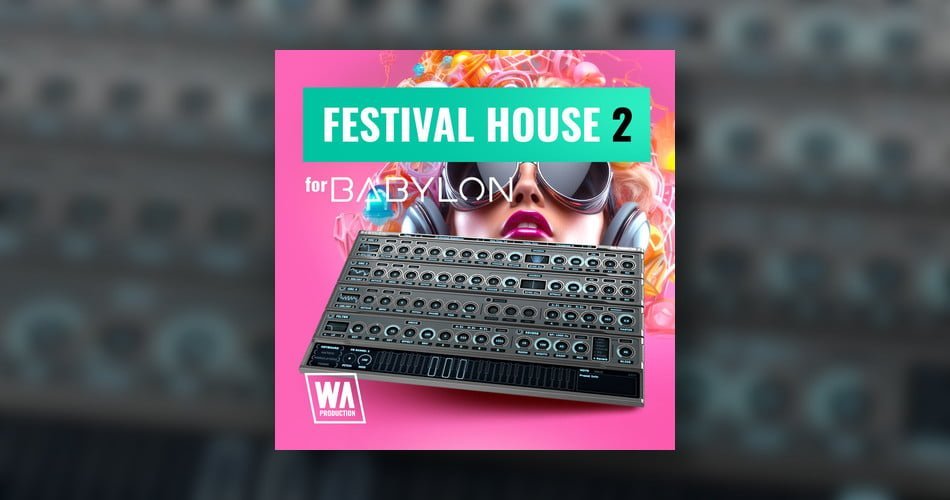W.A. Production launches Festival House 2 soundset for Babylon