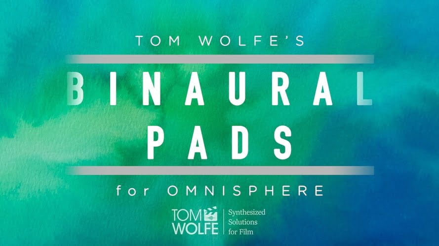 Tom Wolfe releases Binaural Pads sound library for Omnisphere