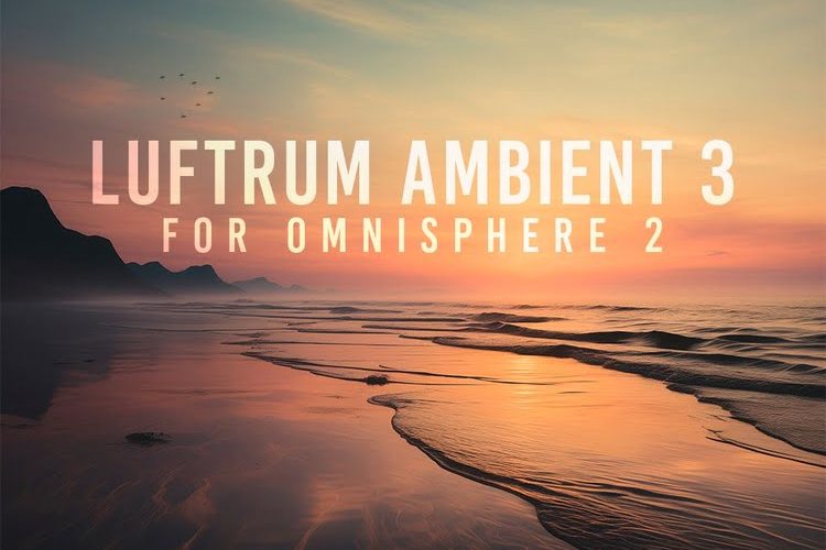 Luftrum releases Ambient 3 sound library for Omnisphere 2