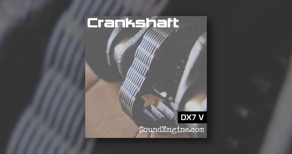 SoundEngine releases Crankshaft soundset for DX7 V