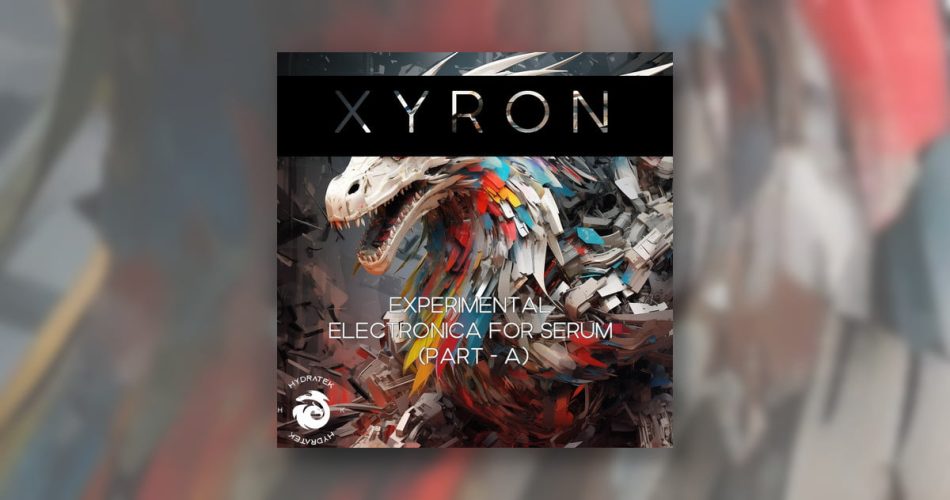 XYRON: Experimental Electronica soundset for Serum by Hydratek