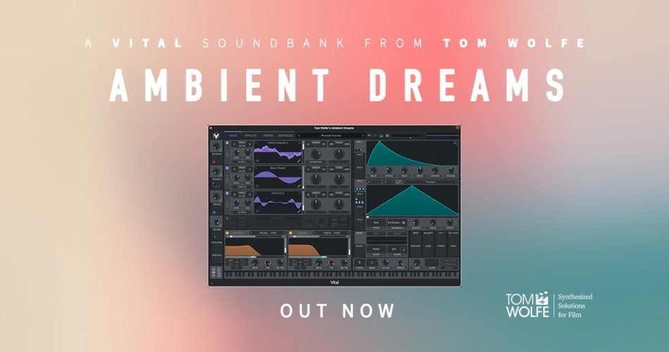 Tom Wolfe releases Ambient Dreams soundset for Vital synthesizer