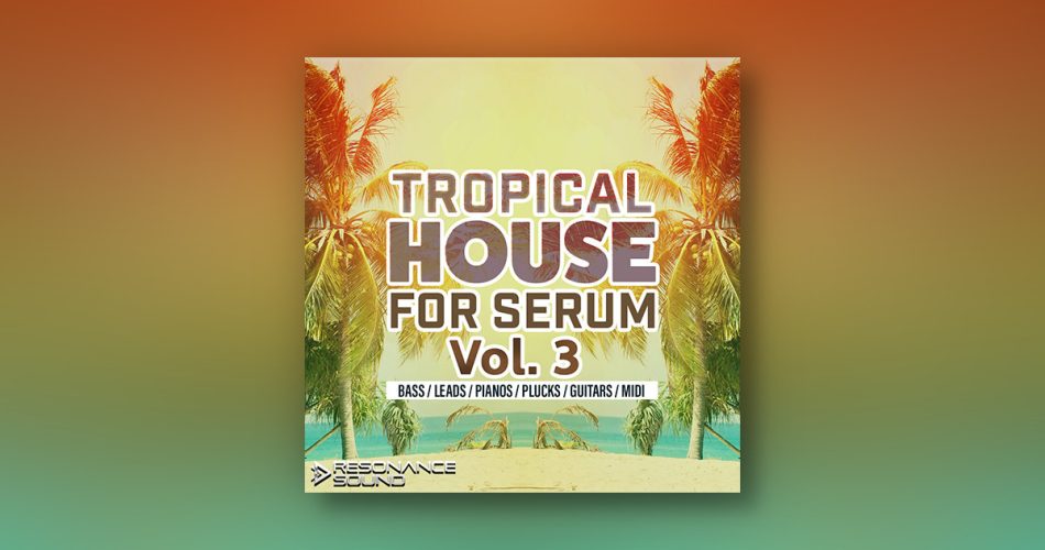 Save 70% on Tropical House for Serum Vol. 3 by Resonance Sound
