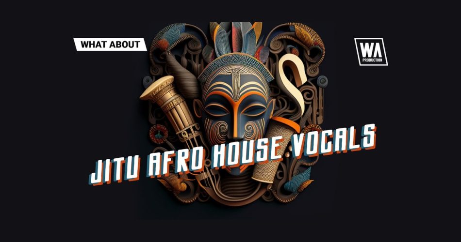 W.A. Production launches Jitu Afro House Vocals sample pack