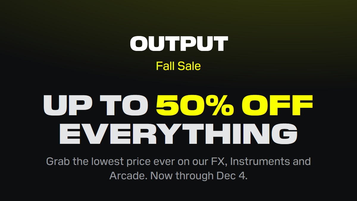 Save up to 50% on Output’s virtual instruments, effects & Arcade