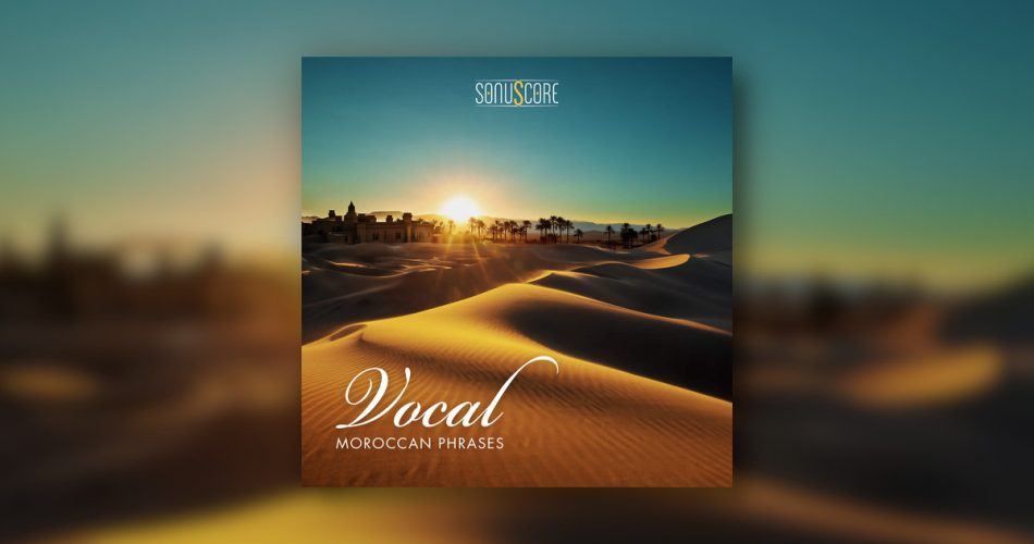 Sonuscore releases Moroccan Vocal Phrases for Kontakt & HALion